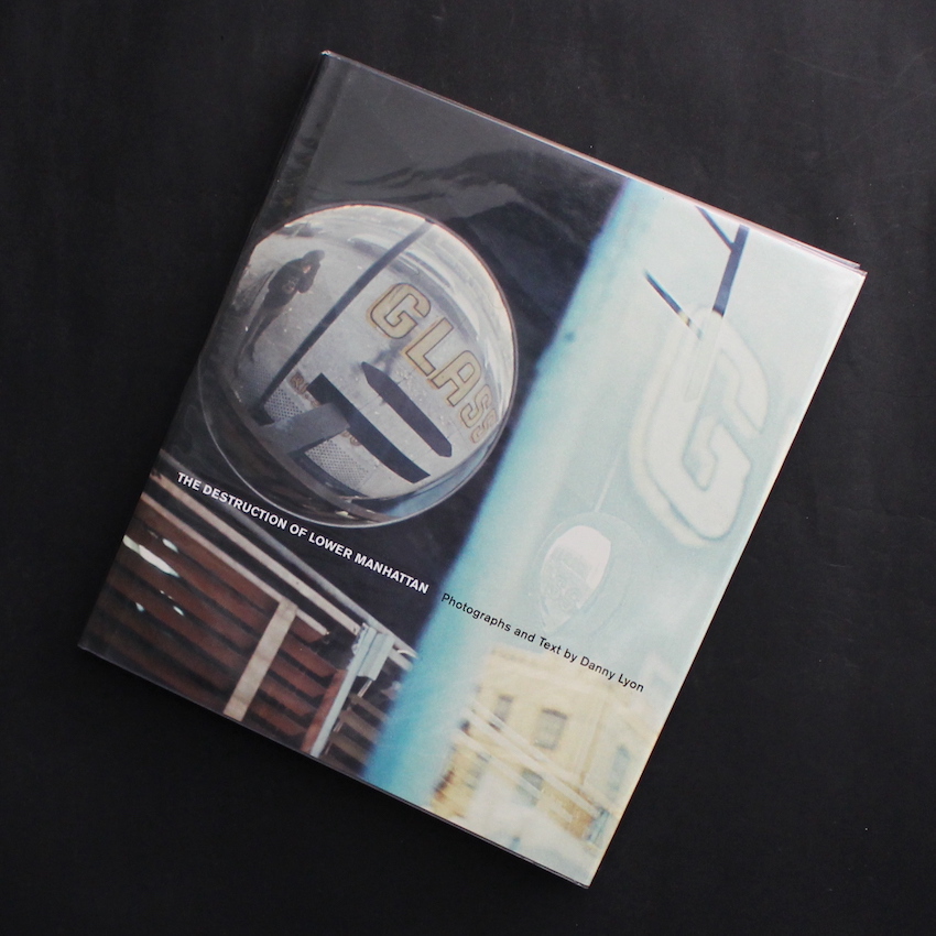 Danny Lyon / The Destruction of Lower Manhattan