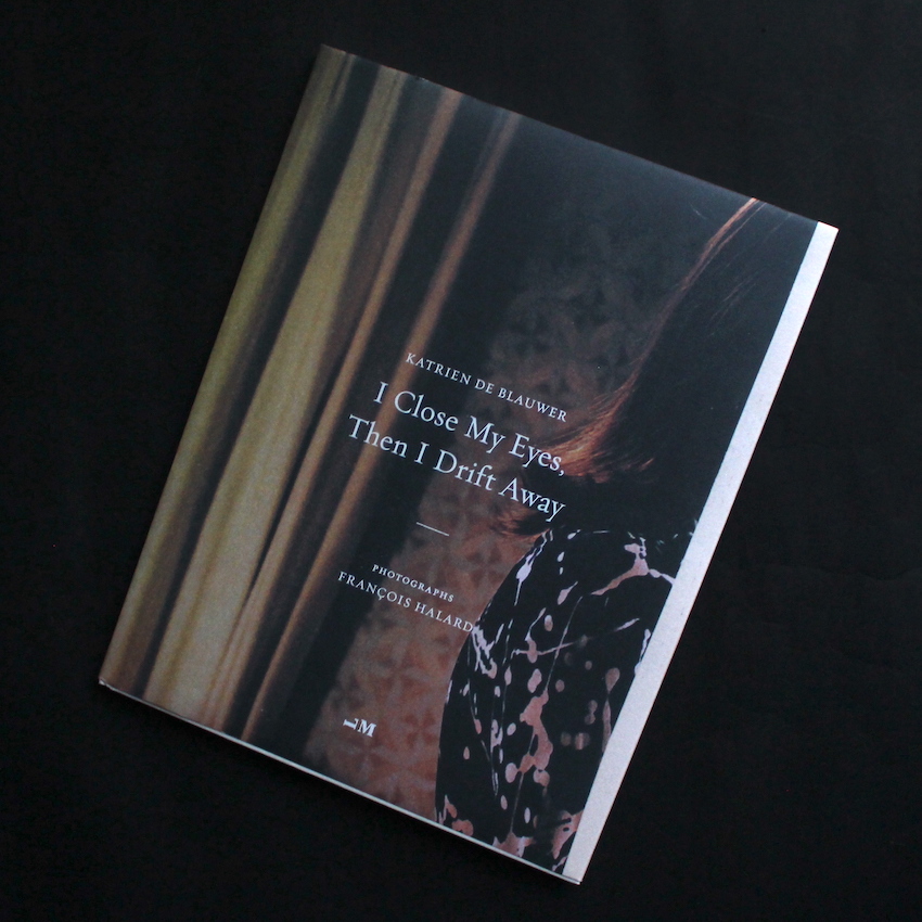 Katrien De Blauwer / I Close My Eyes, Then I Drift Away
