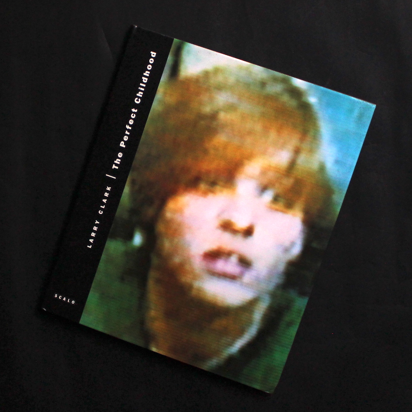 Larry Clark / The Perfect Childhood ラリー The Perfect Childhood - Larry Clark