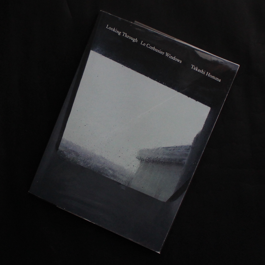 ホンマ タカシ / Takashi Homma / Looking Through   Le Corbusier Windows